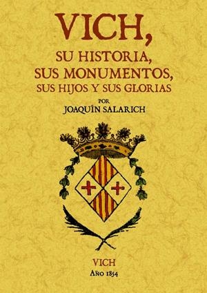VICH, SU HISTORIA, SUS MONUMENTOS, SUS HIJOS Y SUS GLORIAS | 9788497617260 | SALARICH, JOAQUIM | Galatea Llibres | Llibreria online de Reus, Tarragona | Comprar llibres en català i castellà online