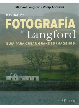 MANUAL DE FOTOGRAFIA DE LANGFORD 6ªED | 9788428215299 | LANGFORD, MICHAEL/ANDREWS,PHILIP | Galatea Llibres | Llibreria online de Reus, Tarragona | Comprar llibres en català i castellà online