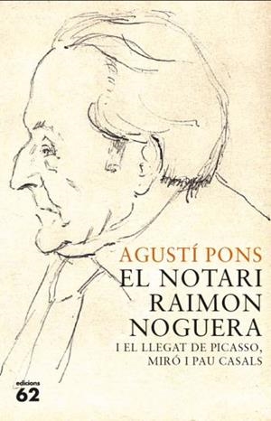 NOTARI RAIMON NOGUERA I EL LLEGAT DE PICASSO, MIRÓ I PAU CASALS | 9788429767421 | PONS MIR, AGUSTI | Galatea Llibres | Llibreria online de Reus, Tarragona | Comprar llibres en català i castellà online
