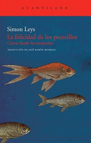 LA FELICIDAD DE LOS PECECILLOS. CARTAS DESDE LAS ANTÍPODAS | 9788492649884 | LEYS, SIMON | Galatea Llibres | Llibreria online de Reus, Tarragona | Comprar llibres en català i castellà online