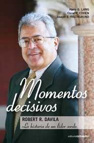 MOMENTOS DECISIVOS. ROBERTO R. DAVILA: LA HISTORIA DE UN LÍDER SORDO | 9788499211367 | LANG, HARRY G. / COHEN, OSCAR P. / FISCHGRUND, JOSEPH | Galatea Llibres | Librería online de Reus, Tarragona | Comprar libros en catalán y castellano online