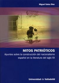 MITOS PATRIOTICOS. APUNTES SOBRE CONSTRUCCIÓN DEL NACIONALISMO ESPAÑOL EN LA LITERATURA DEL SIGLO XX | 9788484485797 | SALAS DÍAZ,MIGUEL | Galatea Llibres | Llibreria online de Reus, Tarragona | Comprar llibres en català i castellà online