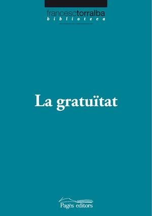GRATUÏTAT, LA | 9788499750538 | TORRALBA ROSELLÓ, FRANCESC | Galatea Llibres | Llibreria online de Reus, Tarragona | Comprar llibres en català i castellà online
