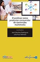 PROFESOR COMO PRODUCTOR CONSUMIDOR DE CONTENIDOS MULTIMEDIA | 9788467646597 | RODRIGUEZ, JOSE SANCHEZ | Galatea Llibres | Librería online de Reus, Tarragona | Comprar libros en catalán y castellano online