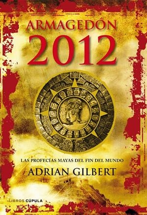 ARMAGEDÓN 2012  LAS PROFECÍAS MAYAS DEL FIN DEL MUNDO | 9788448068912 | GILBERT, ADRIAN | Galatea Llibres | Llibreria online de Reus, Tarragona | Comprar llibres en català i castellà online