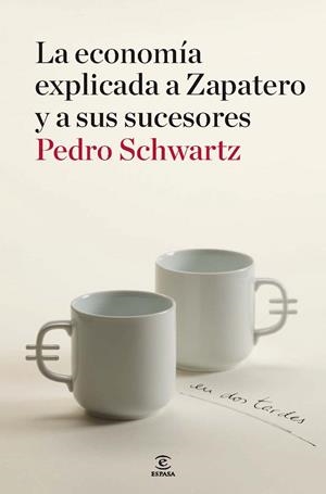 ECONOMIA EXPLICADA A ZAPATERO Y A SUS SUCESORES | 9788467036404 | SCHWARTZ, PEDRO | Galatea Llibres | Librería online de Reus, Tarragona | Comprar libros en catalán y castellano online