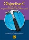 OBJECTIVE C CURSO PRACTICO PARA PROGRAMADORES MAC | 9788493831271 | LOPEZ HERNANDEZ,FERNANDO | Galatea Llibres | Llibreria online de Reus, Tarragona | Comprar llibres en català i castellà online