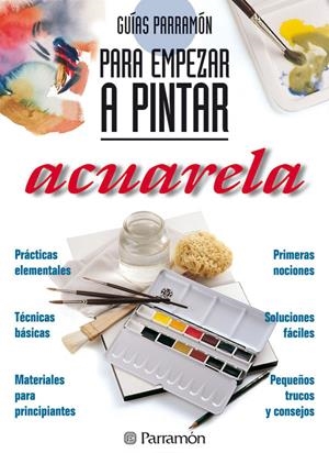 PARA EMPEZAR A PINTAR ACUARELA | 9788434220409 | EQUIPO PARRAMON/MARTÍN ROIG, GABRIEL | Galatea Llibres | Llibreria online de Reus, Tarragona | Comprar llibres en català i castellà online