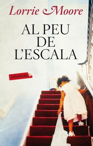 AL PEU DE L'ESCALA | 9788499304113 | MOORE, LORRIE | Galatea Llibres | Llibreria online de Reus, Tarragona | Comprar llibres en català i castellà online