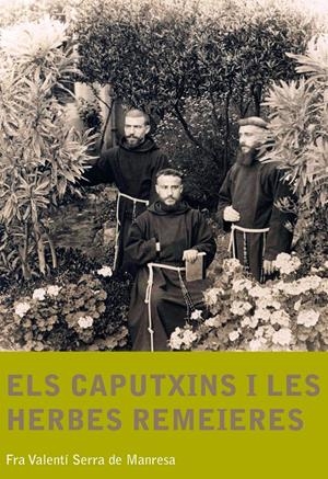 CAPUTXINS I LES HERBES REMEIERES | 9788499790701 | SERRA DE MANRESA, FRA VALENTÍ | Galatea Llibres | Librería online de Reus, Tarragona | Comprar libros en catalán y castellano online