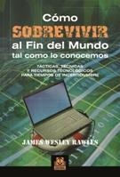 CÓMO SOBREVIVIR AL FIN DEL MUNDO TAL COMO LO CONOCEMOS. TÁCTICAS, TÉCNICAS Y REC | 9788499100968 | JAMES WESLEY, RAWLES | Galatea Llibres | Llibreria online de Reus, Tarragona | Comprar llibres en català i castellà online