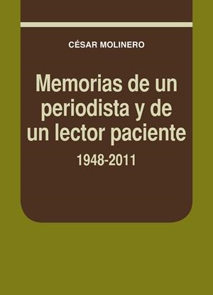 MEMORIAS DE UN PERIODISTA Y DE UN LECTOR PACIENTE. 1948-2011 | 9788497434683 | MOLINERO SANTAMARÍA, CÉSAR | Galatea Llibres | Librería online de Reus, Tarragona | Comprar libros en catalán y castellano online