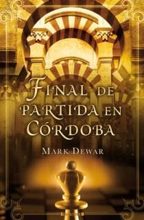 FINAL DE PARTIDA EN CÓRDOBA | 9788466650434 | DEWAR, MARK | Galatea Llibres | Librería online de Reus, Tarragona | Comprar libros en catalán y castellano online