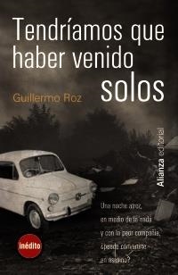 TENDRÍAMOS QUE HABER VENIDO SOLOS | 9788420665511 | ROZ, GUILLERMO | Galatea Llibres | Llibreria online de Reus, Tarragona | Comprar llibres en català i castellà online