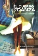 CUERPO EN LA DANZA, EL. POSTURA, MOVIMIENTO Y PATOLOGÍA (COLOR) | 9788499100975 | MASSÓ ORTIGOSA, NÚRIA | Galatea Llibres | Llibreria online de Reus, Tarragona | Comprar llibres en català i castellà online