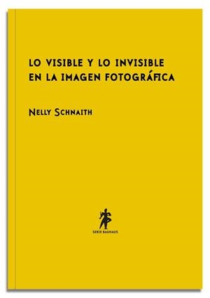 VISIBLE Y LO INVISIBLE EN LA IMAGEN FOTOGRÁFICA | 9788493888602 | SCHNAITH, NELLY | Galatea Llibres | Librería online de Reus, Tarragona | Comprar libros en catalán y castellano online