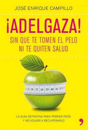ADELGAZA! SIN QUE TE TOMEN EL PELO NI TE QUITEN SALUD | 9788499980249 | CAMPILLO ÁLVAREZ, JOSE E. | Galatea Llibres | Llibreria online de Reus, Tarragona | Comprar llibres en català i castellà online