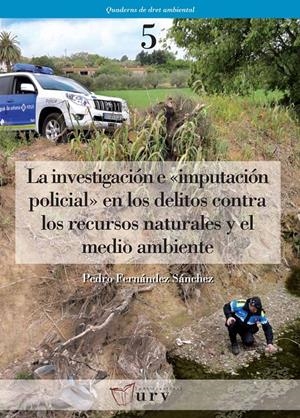 LA INVESTIGACIÓN E IMPUTACIÓN POLICIAL EN LOS DELITOS CONTRA LOS RECURSOS NATURALES Y EL MEDIO AMBIENTE | 9788484241935 | FERNÁNDEZ SÁNCHEZ, PEDRO | Galatea Llibres | Llibreria online de Reus, Tarragona | Comprar llibres en català i castellà online