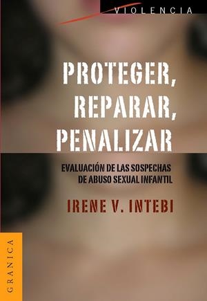 PROTEGER, REPARAR, PENALIZAR. EVALUACION DE LAS SOSPECHAS DE ABUSO SEXUAL INFANTIL | 9789506416058 | INTEBI, IRENE V. | Galatea Llibres | Librería online de Reus, Tarragona | Comprar libros en catalán y castellano online