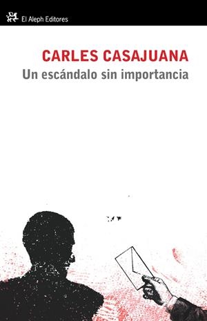 UN ESCÁNDALO SIN IMPORTANCIA | 9788415325239 | CASAJUANA, CARLES | Galatea Llibres | Llibreria online de Reus, Tarragona | Comprar llibres en català i castellà online
