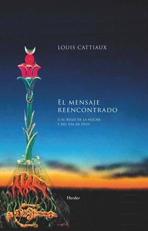 MENSAJE REENCONTRADO, EL. O EL RELOJ DE LA NOCHE Y DEL DIA DE DIOS | 9788425426735 | CATTIAUX, LOUIS | Galatea Llibres | Llibreria online de Reus, Tarragona | Comprar llibres en català i castellà online