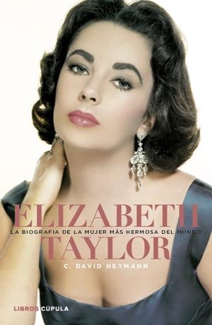 ELIZABETH TAYLOR. LA BIOGRAFÍA DE LA MUJER MÁS HERMOSA DEL MUNDO | 9788448000448 | HEYMANN, DAVID | Galatea Llibres | Llibreria online de Reus, Tarragona | Comprar llibres en català i castellà online