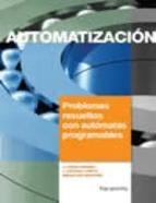 AUTOMATIZACIÓN. PROBLEMAS RESUELTOS CON AUTÓMATAS PROGRAMABLES | 9788428320771 | LORITE GODOY, JUAN ANTONIO/MONTORO TIRADO, SEBASTIAN/ROMERA RAMIREZ, JUAN PEDRO | Galatea Llibres | Librería online de Reus, Tarragona | Comprar libros en catalán y castellano online
