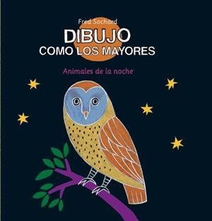 DIBUJO COMO LOS MAYORES. ANIMALES DE LA NOCHE | 9788492766598 | SOCHARD, FREDERIC | Galatea Llibres | Librería online de Reus, Tarragona | Comprar libros en catalán y castellano online