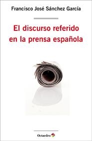 EL DISCURSO REFERIDO EN LA PRENSA ESPAÑOLA | 9788499212104 | SÁNCHEZ GARCÍA, FRANCISCO JOSÉ | Galatea Llibres | Llibreria online de Reus, Tarragona | Comprar llibres en català i castellà online