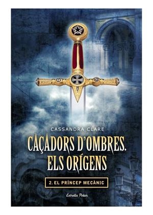 PRÍNCEP MECÀNIC (CAÇADORS D'OMBRES. ELS ORIGENS, 2) | 9788499325866 | CLARE, CASSANDRA | Galatea Llibres | Librería online de Reus, Tarragona | Comprar libros en catalán y castellano online
