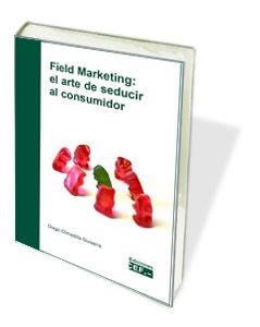 FIELD MARKETING: EL ARTE DE SEDUCIR AL CONSUMIDOR | 9788445418567 | OLMERILLA, DIEGO | Galatea Llibres | Llibreria online de Reus, Tarragona | Comprar llibres en català i castellà online