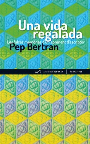 UNA VIDA REGALADA. LES FALSES MEMORIES D'UN APRENENT D'ESCRIPTOR | 9788493780067 | BERTRAN, PEP | Galatea Llibres | Llibreria online de Reus, Tarragona | Comprar llibres en català i castellà online