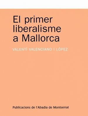 PRIMER LIBERALISME A MALLORCA | 9788498830194 | VALENCIANO LÓPEZ, VALENTÍ | Galatea Llibres | Llibreria online de Reus, Tarragona | Comprar llibres en català i castellà online