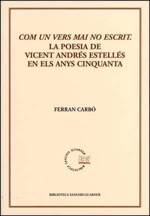COM UN VERS MAI NO ESCRIT. LA POESIA DE VICENT ANDRES ESTELLES EN ELS ANYS CINQ | 9788498831436 | CARBO, FERRAN | Galatea Llibres | Librería online de Reus, Tarragona | Comprar libros en catalán y castellano online