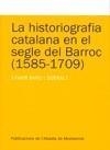 HISTORIOGRAFIA CATALANA EN EL SEGLE DEL BARROC 1585-1709, LA | 9788498831825 | BARÓ I QUERALT, XAVIER | Galatea Llibres | Llibreria online de Reus, Tarragona | Comprar llibres en català i castellà online