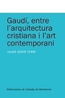 GAUDI, ENTRE L'ARQUITECTURA CRISTIANA I L'ART CONTEMPORANI | 9788498831993 | TERRI, JAUME GENIS | Galatea Llibres | Llibreria online de Reus, Tarragona | Comprar llibres en català i castellà online