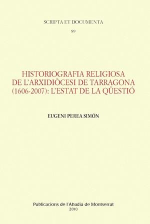 HISTORIOGRAFIA RELIGIOSA DE L'ARXIDIOCESI DE TARRAGONA (1606-2007): L'ESTAT DE LA QÜESTIO | 9788498832945 | PEREA SIMON, EUGENI | Galatea Llibres | Librería online de Reus, Tarragona | Comprar libros en catalán y castellano online