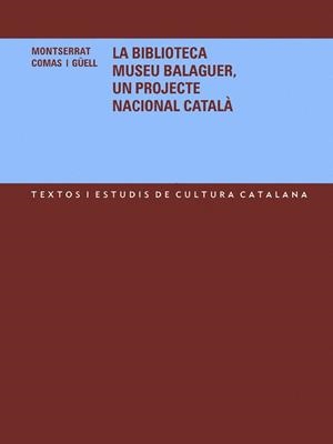 BIBLIOTECA MUSEU BALAGUER, UN PROJECTE NACIONAL CATALA | 9788484158820 | COMAS I GÜELL, MONTSERRAT | Galatea Llibres | Llibreria online de Reus, Tarragona | Comprar llibres en català i castellà online