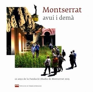 MONTSERRAT, AVUI I DEMA : DEU ANYS DE LA FUNDACIO ABADIA DE | 9788484159346 | SOLER I CANALS, JOSEP MARIA [ET. AL.] | Galatea Llibres | Librería online de Reus, Tarragona | Comprar libros en catalán y castellano online