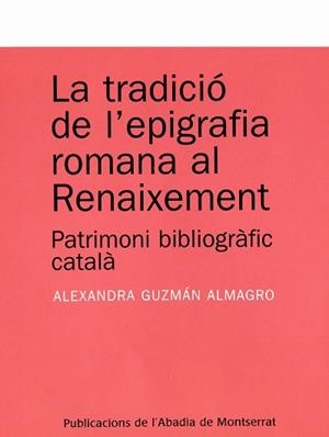 TRADICIO DE L'EPIGRAFIA ROMANA AL RENAIXEMENT : PATRIMONI | 9788484159803 | GUZMAN ALMAGRO, ALEXANDRA (1975- ) | Galatea Llibres | Llibreria online de Reus, Tarragona | Comprar llibres en català i castellà online