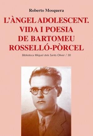 ANGEL ADOLESCENT, L'. VIDA I POESIA DE BARTOMEU ROSSELLO PORCEL | 9788484159421 | MOSQUERA, ROBERTO | Galatea Llibres | Llibreria online de Reus, Tarragona | Comprar llibres en català i castellà online