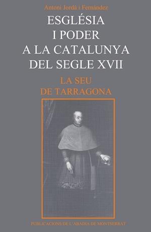 ESGLÉSIA I PODER A LA CATALUNYA DEL SEGLE XVII. LA SEU DE TARRAGONA | 9788478263790 | JORDÀ I FERNÀNDEZ, ANTONI | Galatea Llibres | Librería online de Reus, Tarragona | Comprar libros en catalán y castellano online