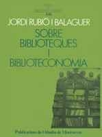 SOBRE BIBLIOTEQUES I BIBLIOTECONOMIA | 9788478266272 | RUBIO I BALAGUER, JORDI | Galatea Llibres | Llibreria online de Reus, Tarragona | Comprar llibres en català i castellà online