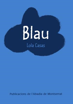 BLAU | 9788478267989 | CASAS, LOLA (1951- ) | Galatea Llibres | Librería online de Reus, Tarragona | Comprar libros en catalán y castellano online