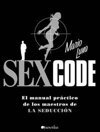 SEX CODE : EL MANUAL PRACTICO DE LOS MAESTROS DE LA SEDUCCIO | 9788497633734 | LUNA, MARIO | Galatea Llibres | Librería online de Reus, Tarragona | Comprar libros en catalán y castellano online