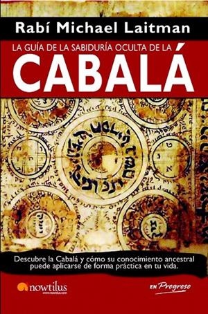 LA GUIA DE LA SABIDURIA OCULTA DE LA CABALA | 9788499670201 | LAITMAN, RAV MICHAEL | Galatea Llibres | Librería online de Reus, Tarragona | Comprar libros en catalán y castellano online