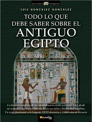 TODO LO QUE DEBE SABER SOBRE EL ANTIGUO EGIPTO | 9788499671772 | GONZÁLEZ GONZÁLEZ, LUIS | Galatea Llibres | Llibreria online de Reus, Tarragona | Comprar llibres en català i castellà online