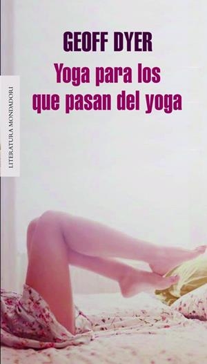 YOGA PARA LOS QUE PASAN DEL YOGA | 9788439725787 | DYER, GEOFF | Galatea Llibres | Llibreria online de Reus, Tarragona | Comprar llibres en català i castellà online
