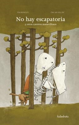 NO HAY ESCAPATORIA Y OTROS CUENTOS MARAVILLOSOS | 9788492608607 | BOWLEY, TIM /VILLAN,OSCAR | Galatea Llibres | Librería online de Reus, Tarragona | Comprar libros en catalán y castellano online