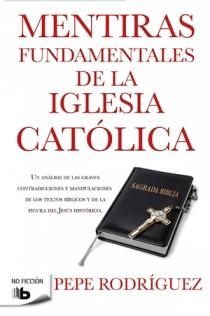 MENTIRAS FUNDAMENTALES DE LA IGLESIA CATÓLICA | 9788498726770 | RODRIGUEZ, PEPE | Galatea Llibres | Librería online de Reus, Tarragona | Comprar libros en catalán y castellano online